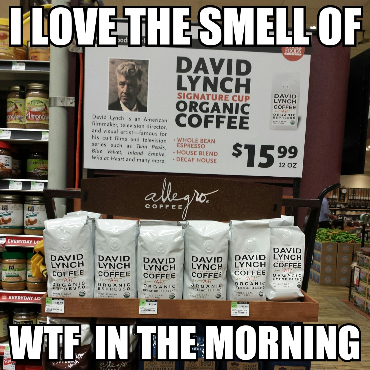 David Lynch Coffee. Caption: I love the smell of WTF in the morning!